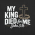 My King Died for Me Christian Bible Verse T-Shirt